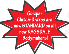 GOIZPER IS NOW STANDARD OEM Text:	Goizper Clutch-Brakes are now STANDARD on all new RAGSDALE Bodymakers.